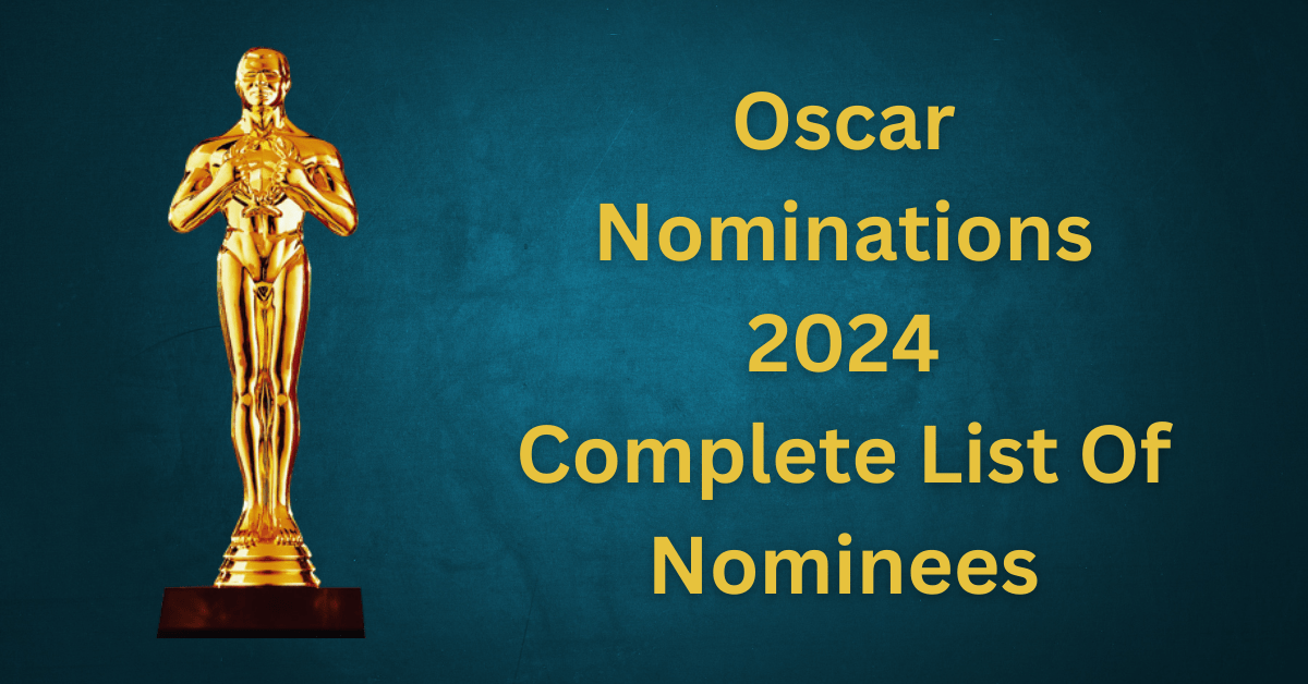 Oscar Nominations 2024 See The Full List of Nominees